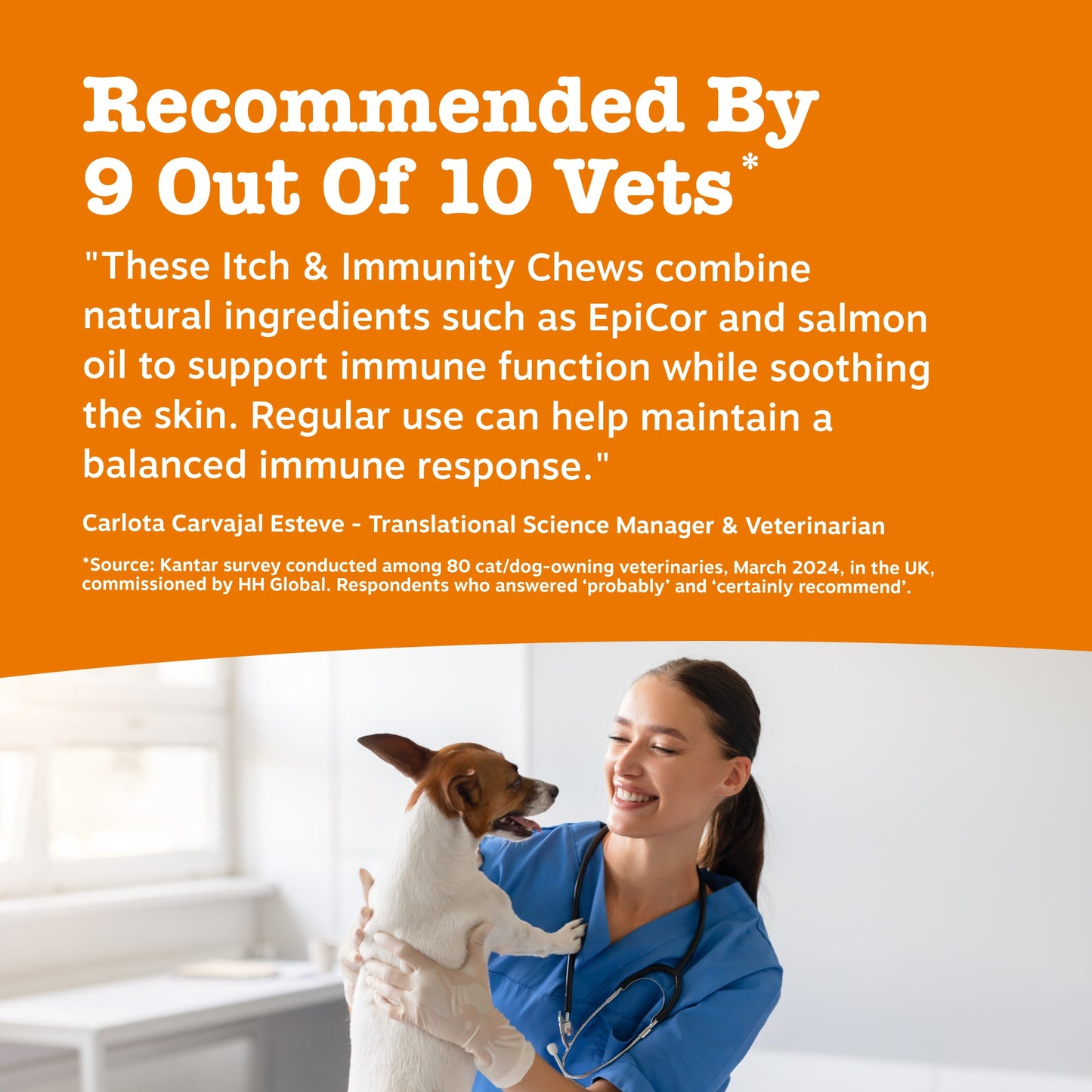Recommended By 9 Out of 10 Vets*
"These Itch & Immunity Chews combine natural ingredients such as EpiCor and salmonoil to support immune function while soothing the skin. Regular use can help maintain a balanced immune response." Carlota Carvajal Esteve - Translational Science Manager & Veterinarian